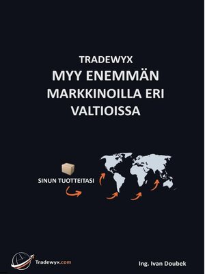 cover image of TRADEWYX, MYY ENEMMÄN MARKKINOILLA ERI VALTIOISSA